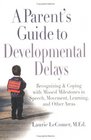A Parent's Guide to Developmental Delays  Recognizing and Coping with Missed Milestones in Speech Movement Learning andOther Areas