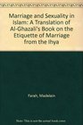 Marriage and Sexuality in Islam A Translation of AlGhazali's Book on the Etiquette of Marriage from the Ihya