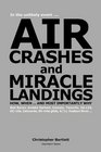 AIR CRASHES AND MIRACLE LANDINGS  How When and Most Importantly Why