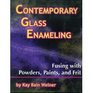 Contemporary Glass Enameling: Fusing with Powders, Paints, and Frit