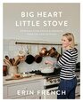Big Heart Little Stove Bringing Home Meals  Moments from The Lost Kitchen