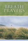 Breath Prayers: Simple Whispers That Keep You in God's Presence (Breath Prayers Series)