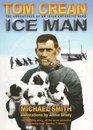 Ice Man: The Remarkable Adventures of Antarctic Explorer Tom Crean