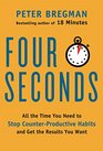 Four Seconds All the Time You Need to Stop CounterProductive Habits and Get the Results You Want