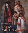 Casta Painting Images of Race in EighteenthCentury Mexico