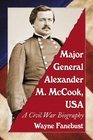 Major General Alexander M Mccook USA A Civil War Biography