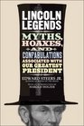 Lincoln Legends Myths Hoaxes and Confabulations Associated with Our Greatest President