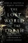 The Lost World of the Torah Law as Covenant and Wisdom in Ancient Context
