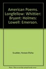 American Poems Longfellow Whittier Bryant Holmes Lowell Emerson