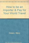 How to Be an Importer  Pay for Your World Travel