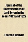 Journal of the Conversations of Lord Byron in the Years 1821 and 1822