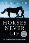 Horses Never Lie: The Heart of Passive Leadership (Second Edition)