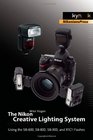 The Nikon Creative Lighting System Using the SB600 SB800 SB900 and R1C1 Flashes
