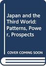 Japan and the Third World Patterns Power Prospects