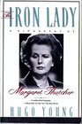 The Iron Lady A Biography of Margaret Thatcher