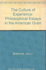 The Culture of Experience Philosophical Essays in the American Grain