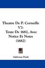 Theatre De P Corneille V7 Texte De 1682 Avec Notice Et Notes