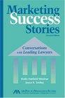 Marketing Success Stories Second Edition  Conversations with Leading Lawyers