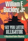 See You Later, Alligator: A Blackford Oakes Mystery (Blackford Oakes Novel)