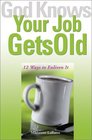 God Knows Your Job Gets Old 12 Ways to Enliven It