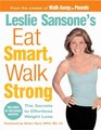 Leslie Sansone's Eat Smart Walk Strong  The Secrets to Effortless Weight Loss