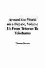 Around the World on a Bicycle Volume II From Teheran To Yokohama