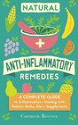 Natural AntiInflammatory Remedies A Complete Guide to Inflammation  Healing with Holistic Herbs Diet  Supplements