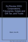 Ea Review 2003 Corporations Fiduciaries Estate and Gift Tax and Trusts
