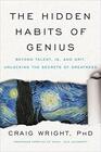 The Hidden Habits of Genius Beyond Talent IQ and GritUnlocking the Secrets of Greatness