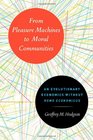 From Pleasure Machines to Moral Communities An Evolutionary Economics without Homo economicus