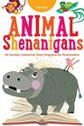 Animal Shenanigans Twentyfour Creative Interactive Story Programs for Preschoolers
