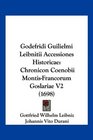 Godefridi Guilielmi Leibnitii Accessiones Historicae Chronicon Coenobii MontisFrancorum Goslariae V2