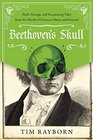 Beethoven's Skull Dark Strange and Fascinating Tales from the World of Classical Music and Beyond