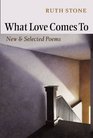 What Love Comes To New and Selected Poems