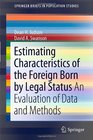 Estimating Characteristics of the ForeignBorn by Legal Status An Evaluation of Data and Methods