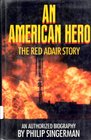An American Hero: The Red Adair Story : An Authorized Biography