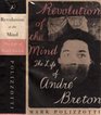 Revolution of the Mind  The Life of Andre Breton