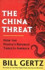 The China Threat How the People's Republic Targets America