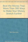 Beat the Money Trap More Than 300 Ways to Make Your Money Stretch Further