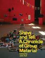 Show  Tell A Chronicle of Group Material