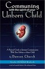 Communing With the Spirit of Your Unborn Child A Practical Guide to Intimate Communication With Your Unborn or Infant Child