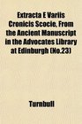 Extracta E Variis Cronicis Scocie From the Ancient Manuscript in the Advocates Library at Edinburgh