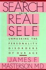 The Search for the Real Self Unmasking the Personality Disorders of Our Age