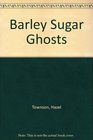 Barley Sugar Ghosts