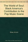 The World of Soul Black America's Contribution to the Pop Music Scene