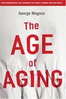 The Age of Aging How Demographics are Changing the Global Economy and Our World