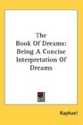 The Book Of Dreams Being A Concise Interpretation Of Dreams