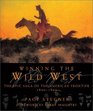 Winning the Wild West  The Epic Saga of the American Frontier 18001899