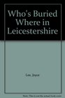 Who's Buried Where in Leicestershire