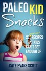 Paleo Kid Snacks 27 Super Easy Recipes That Kids Can't Get Enough Of